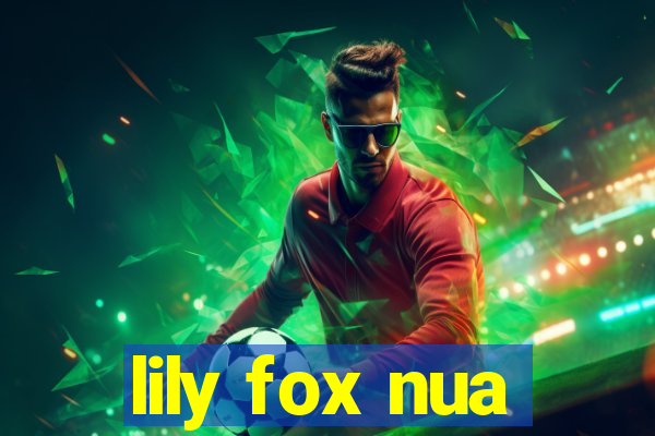 lily fox nua